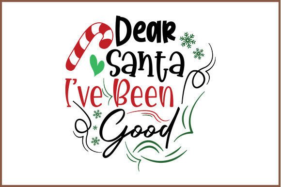 Dear Santa I've Been Good Svg