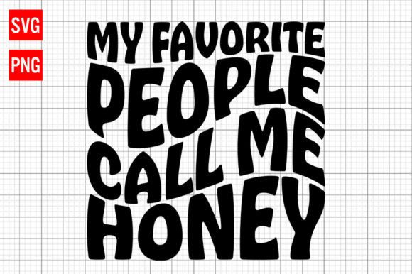 My Favorite People Call Me Honey SVG