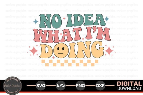 No Idea What I'm - Sarcastic Quotes SVG